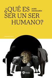¿Qué es ser un ser humano?, Javier Aranguren Echevarría - RIALP