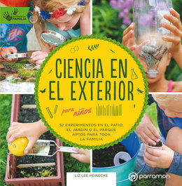 Ciencia en el exterior para niños, Liz Lee Heinecke - PARRAMON