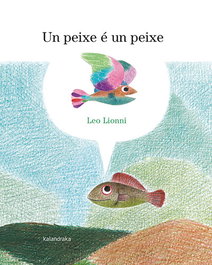 KALANDRAKA, Un peixe é un peixe - Leo Lionni