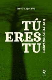 Tú eres tu responsabilidad, Ernest López Solà - TU VOZ EN MI PLUMA