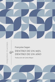 Dentro de un mes, dentro de un año, Françoise Sagan - INVISIBLES EDICIONES