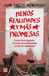 Menos realidades y más promesas, Juan Carlos Monedero Fernández - FONDO CULTURA ECONOMICA (FCE)