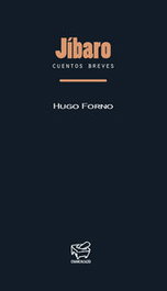 CHANCACAZO, JIBARO. CUENTOS BREVES, Hugo Forno