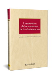 La motivación de las actuaciones de la administración, Luis Carlos López Fernández-Espinar - Aranzadi