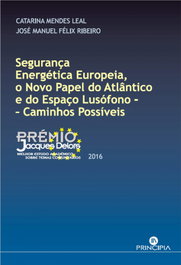 SEGURANÇA ENERGÉTICA EUROPEIA, O NOVO PAPEL DO ATLÂNTICO E DO ESPAÇO LUSÓFONO: CAMINHOS POSSÍVEIS, Catarina Mendes Leal, J.M. Felix Ribeiro - PRINCIPIA