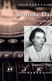 NARCEA, Dorothy Day: Periodista, activista social y pacifista, Terrence C. Wright - NARCEA