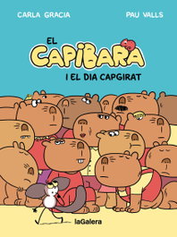 LA GALERA, El capibara i el dia capgirat, Carla Garcia Mercade - LA GALERA