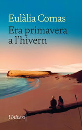 Era primavera a l'hivern, Eulàlia Comas Lamarca - UNIVERS