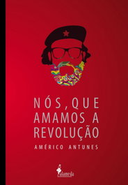 Nós, que amamos a revolução, Américo Antunes - ALAMEDA