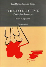 O IDOSO E O CRIME PREVENÇÃO E SEGURANÇA, Martins Barra da Costa, José - EDIÇOES COLIBRI