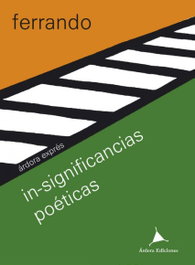 ARDORA, IN-SIGNIFICANCIAS POÉTICAS, Ferrando Bartolomé - ARDORA EXPRESS