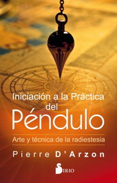 SIRIO EDITORIAL, INICIACIÓN A LA PRÁCTICA DEL PÉNDULO, Pierre D'Arzon