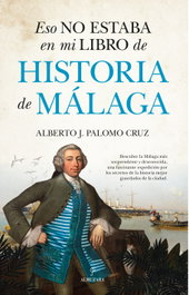 Eso no estaba en mi libro de Historia de Málaga, Alberto J. Palomo Cruz - ALMUZARA EDITORIAL