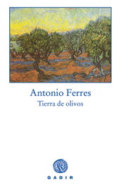 Tierra de olivos, Antonio Ferres - GADIR EDITORIAL