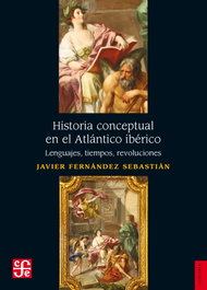 Historia conceptual en el Atlántico ibérico, Javier Fernández Sebastián - FONDO CULTURA ECONOMICA (FCE)