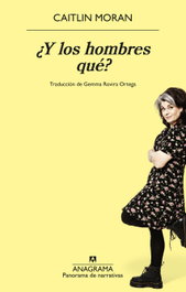 ¿Y los hombres qué?, Caitlin Moran - ANAGRAMA