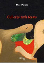 Culleres amb forats, Lluís Maicas - ENSIOLA EDITORIAL