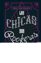 Las chicas son rockeras, Miguel Ángel Bargueño - LIBROS CUPULA