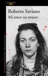 Mi amor no muere, Roberto Saviano - Alfaguara