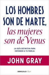 Los hombres son de Marte, las mujeres de Venus, John Gray - DEBOLSILLO