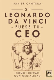 Si Leonardo Da Vinci fuese tu CEO, Javier Cantera - LID