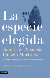 La especie elegida, Juan Luis Arsuaga; Ignacio Martínez - DESTINO