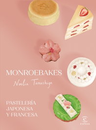 Monroebakes. Pastelería japonesa y francesa, Noelia Tomoshige - ESPASA CALPE