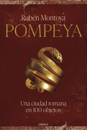 Pompeya: Una ciudad romana en 100 objetos, Rubén Montoya - CRITICA