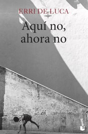 Aquí no, ahora no, Erri De Luca - BOOKET