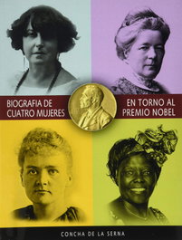 BIOGRAFÍA DE CUATRO MUJERES EN TORNO AL PREMIO NOBEL, Concha De La Serna - EDICIONES TANTIN