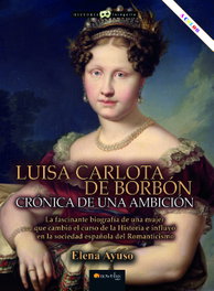 Luisa Carlota de Borbón, Crónica de una ambición, Elena Ayuso - NOWTILUS EDITORIAL