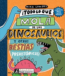 Todo lo que mola de los dinosaurios y otras bestias prehistóricas, Mike Lowery - RBA MOLINO