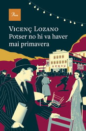 Potser no hi va haver mai primavera, Vicenç Lozano - PROA EDICIONS