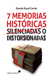 Siete memorias históricas silenciadas o distorsionadas, Ramón Rosal Cortés - LIBROS LIBRES