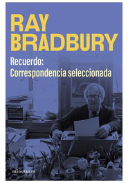 Recuerdo: Correspondencia Seleccionada de Bradbury, Ray Bradbury - null