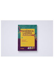 America Latina Juega. Historias Del Videojuego Latinoamericano