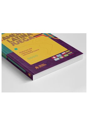 America Latina Juega. Historias Del Videojuego Latinoamericano