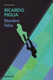 Nombre falso, Ricardo Piglia - DEBOLSILLO