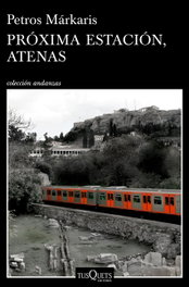 Próxima estación, Atenas, Petros Márkaris - Tusquets