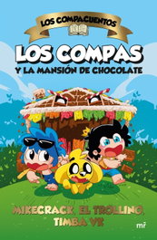 Los Compacuentos. Los Compas y la mansión de chocolate, Mikecrack, El Trollino y Timba Vk - MARTINEZ ROCA