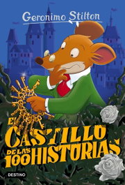 DESTINO INFANTIL, El castillo de las 100 historias - Geronimo Stilton