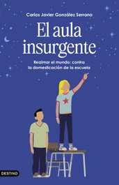 El aula insurgente, Carlos Javier González Serrano - DESTINO