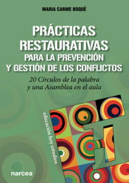 Prácticas restaurativas para la prevención y gestión de los conflictos, Maria Carme Boqué Torremorell - NARCEA
