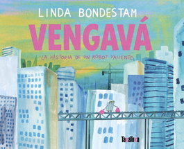 Vengavá la historia de un robot valiente, Linda Bondestam - TAKATUKA