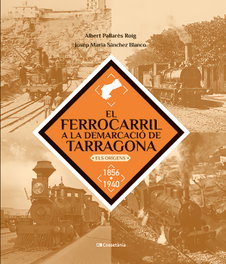 El ferrocarril a la demarcació de Tarragona, Josep Maria Sánchez Blanco - COSSETANIA EDICIONS