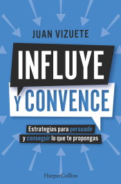 Influye y convence, Juan Vizuete - HARPER COLLINS IBERICA