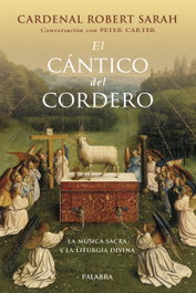 El cántico del cordero, Cardenal Robert Sarah - PALABRA