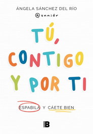 Tú, contigo y por ti, Ángela Sánchez del Río - EDICIONES B