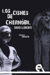 LOS CISNES DE CHERNOBIL, David Llorente Oller - ANTIGONA EDITORIAL