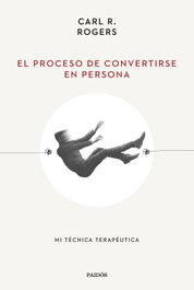 El proceso de convertirse en persona, Carl R. Rogers - PAIDOS